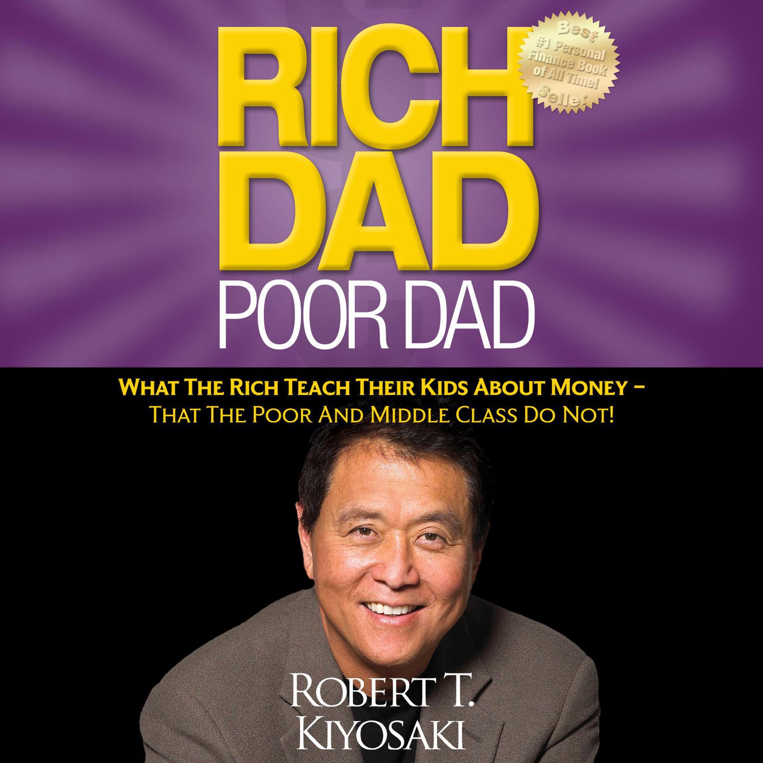 Rich Dad Poor Dad: What The Rich Teach Their Kids About Money - That the Poor and Middle Class Do Not! Audiobook