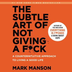 The Subtle Art of Not Giving a F*ck: A Counterintuitive Approach to Living a Good Life Audiobook