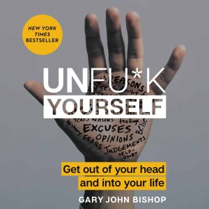 Unfu*k Yourself: Get Out of Your Head and into Your Life Audiobook