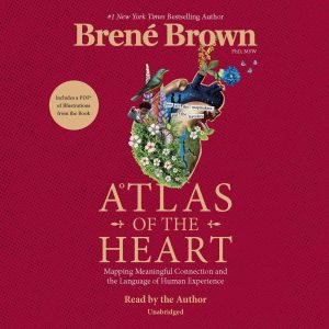 Atlas of the Heart: Mapping Meaningful Connection and the Language of Human Experience Audiobook